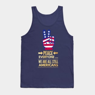 Peace Everyone, we are all still Americans Tank Top